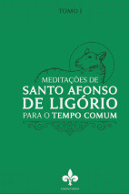 Meditações de Santo Afonso de Ligório: para o Tempo Comum - Tomo I